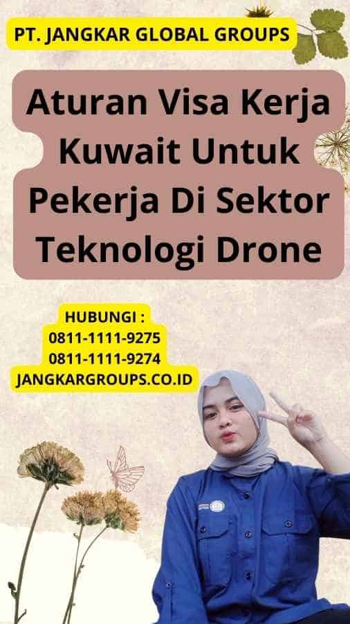 Aturan Visa Kerja Kuwait Untuk Pekerja Di Sektor Teknologi Drone