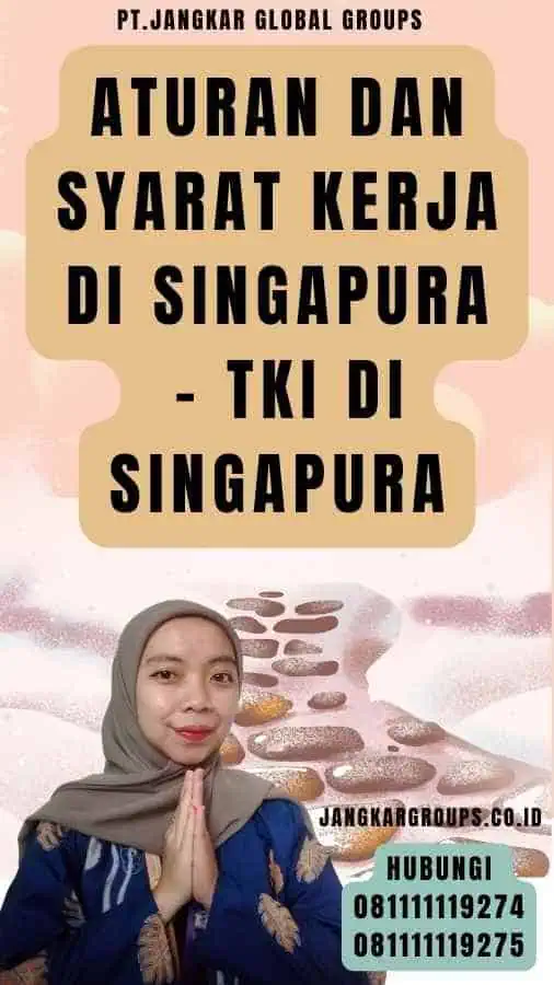 Aturan dan Syarat Kerja di Singapura - TKI Di Singapura