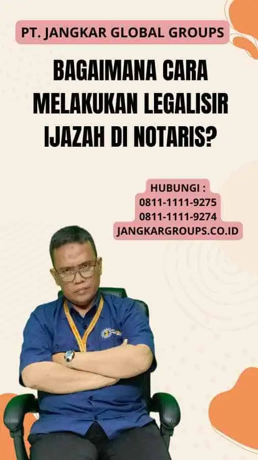 Bagaimana Cara Melakukan Legalisir Ijazah di Notaris