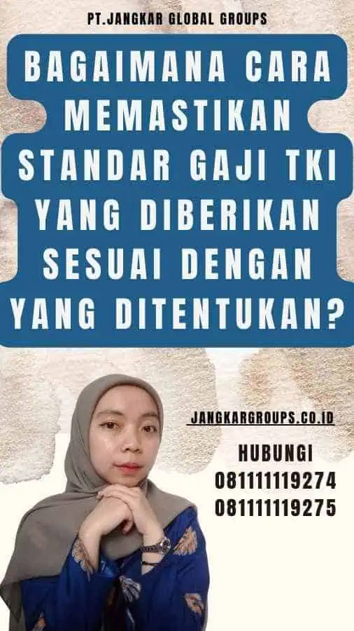 Bagaimana Cara Memastikan Standar Gaji TKI yang Diberikan Sesuai dengan yang Ditentukan