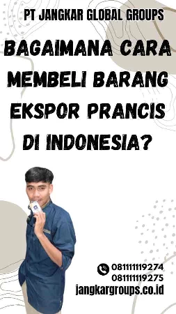 Bagaimana Cara Membeli Barang Ekspor Prancis di Indonesia?