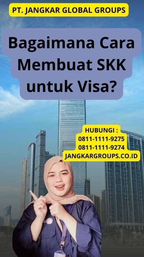 Bagaimana Cara Membuat SKK untuk Visa?