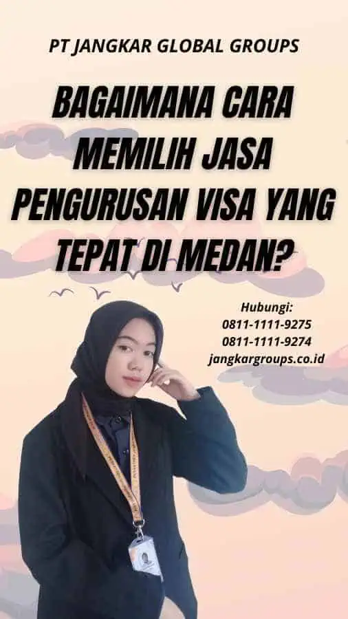 Bagaimana Cara Memilih Jasa Pengurusan Visa yang Tepat di Medan?