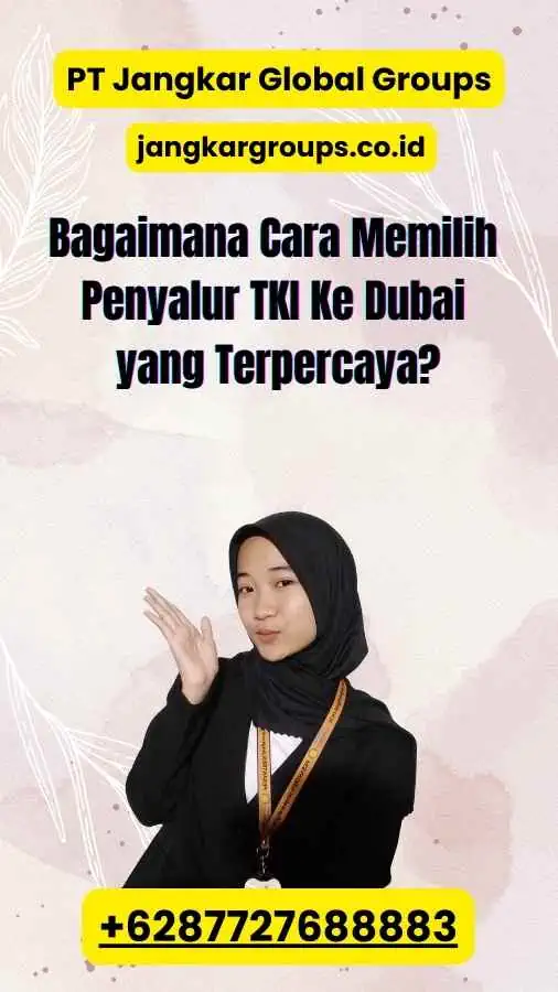 Bagaimana Cara Memilih Penyalur TKI Ke Dubai yang Terpercaya?