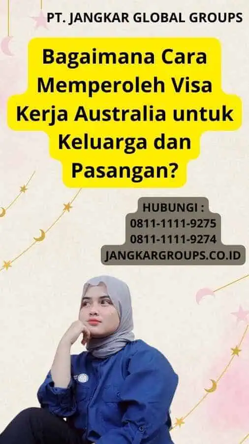 Bagaimana Cara Memperoleh Visa Kerja Australia untuk Keluarga dan Pasangan?