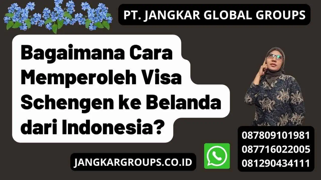 Bagaimana Cara Memperoleh Visa Schengen ke Belanda dari Indonesia?