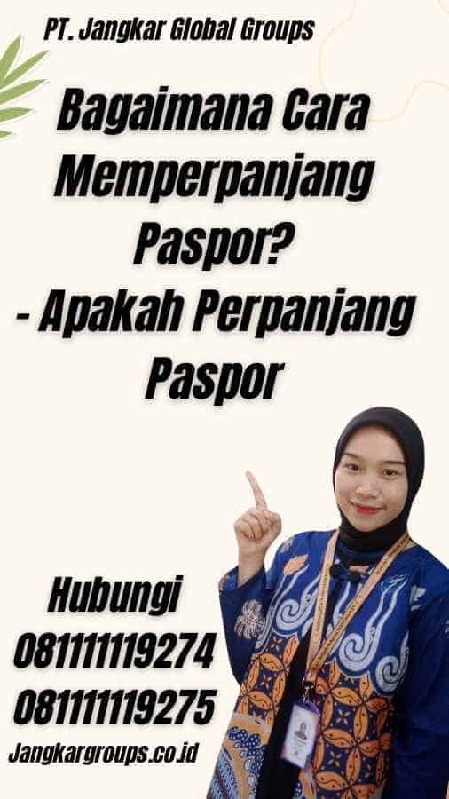 Bagaimana Cara Memperpanjang Paspor? - Apakah Perpanjang Paspor