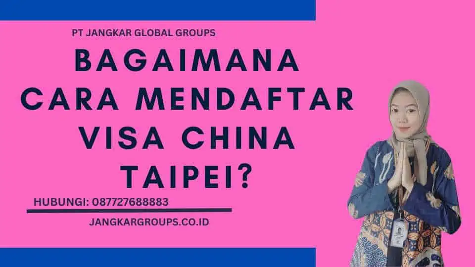 Bagaimana Cara Mendaftar Visa China Taipei