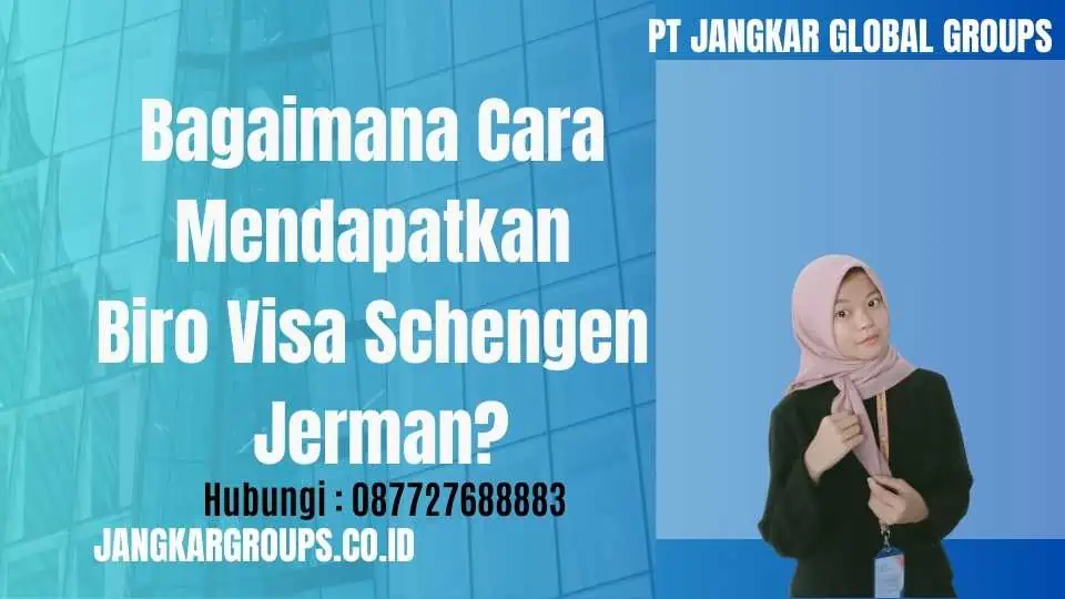 Bagaimana Cara Mendapatkan Biro Visa Schengen Jerman