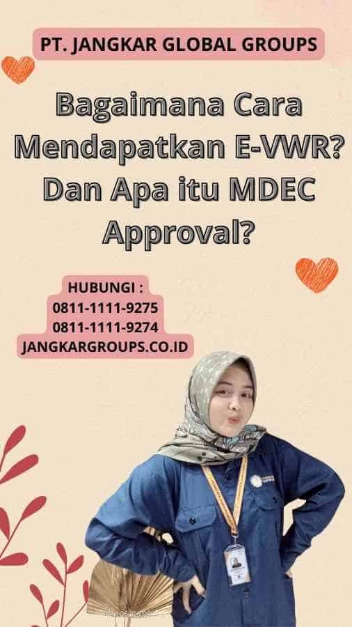 Bagaimana Cara Mendapatkan E-VWR? Dan Apa itu MDEC Approval?