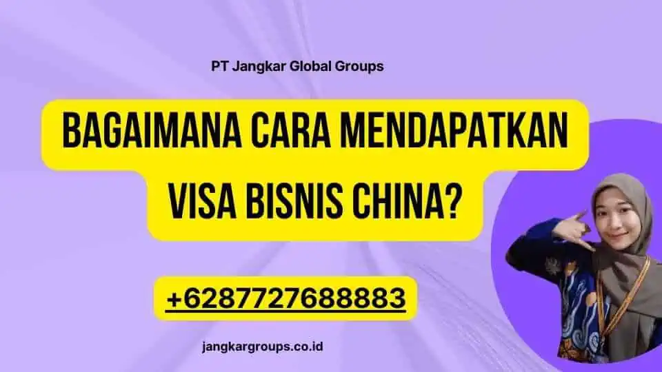 Bagaimana Cara Mendapatkan Visa Bisnis China?