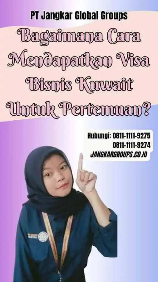 Bagaimana Cara Mendapatkan Visa Bisnis Kuwait Untuk Pertemuan