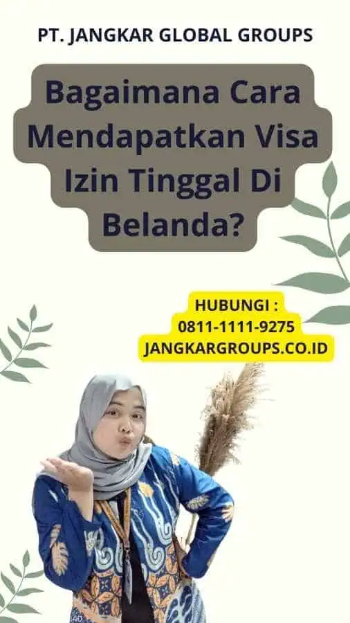 Bagaimana Cara Mendapatkan Visa Izin Tinggal Di Belanda?