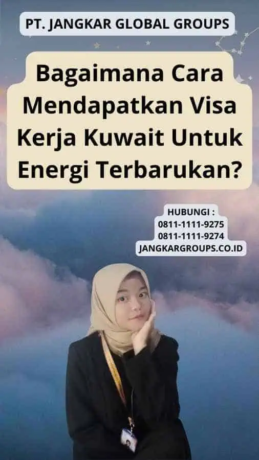 Bagaimana Cara Mendapatkan Visa Kerja Kuwait Untuk Energi Terbarukan?