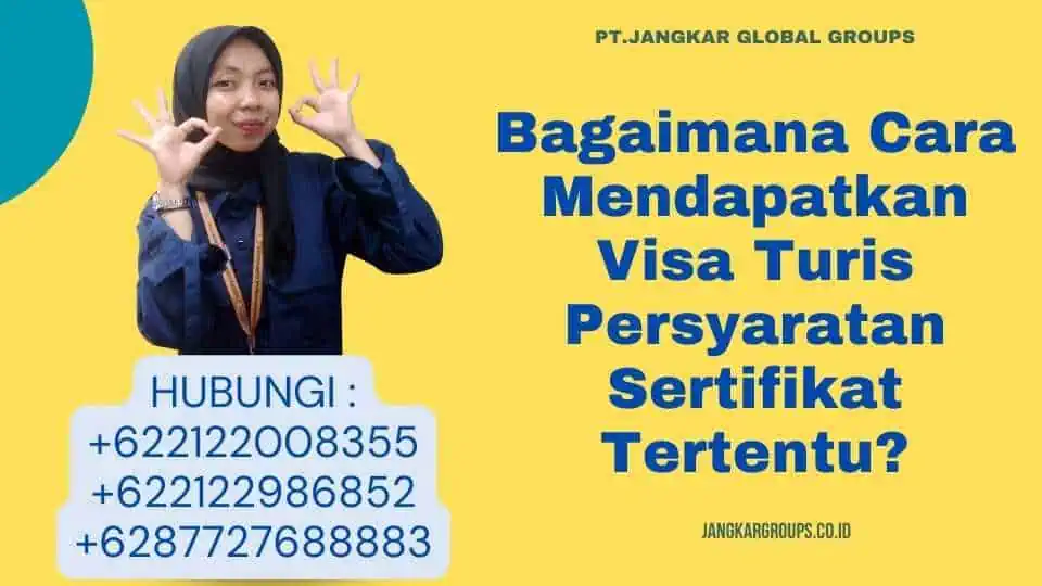 Bagaimana Cara Mendapatkan Visa Turis Persyaratan Sertifikat Tertentu