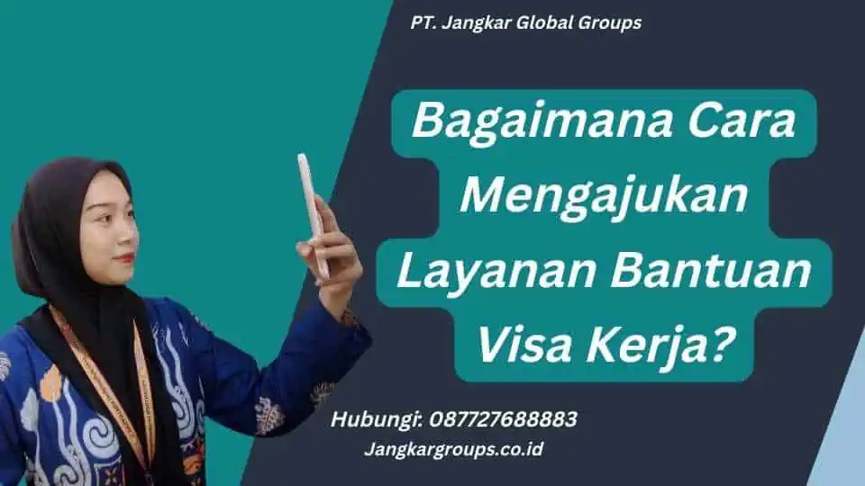 Bagaimana Cara Mengajukan Layanan Bantuan Visa Kerja?