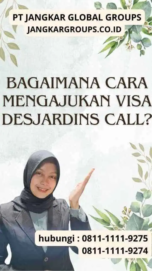 Bagaimana Cara Mengajukan Visa Desjardins Call?