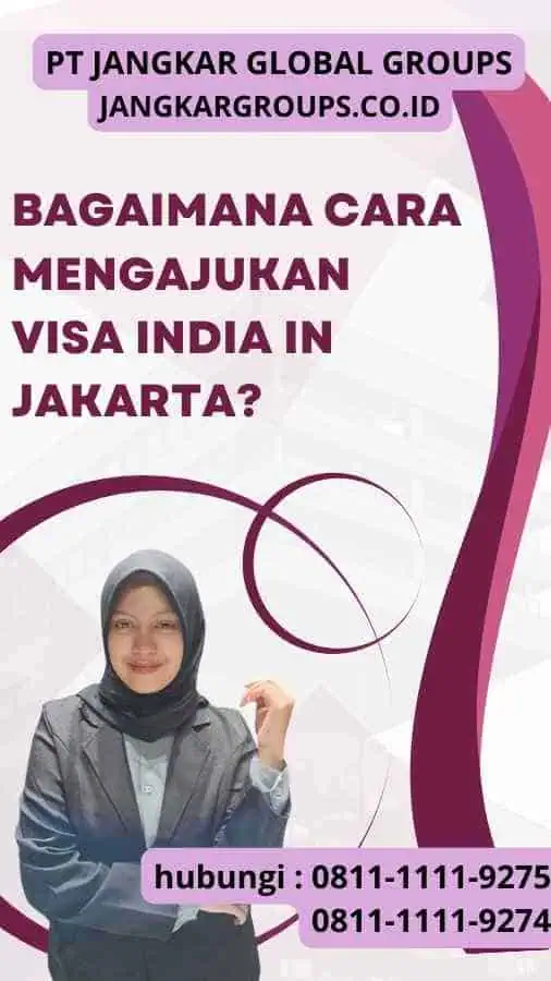 Bagaimana Cara Mengajukan Visa India in Jakarta?