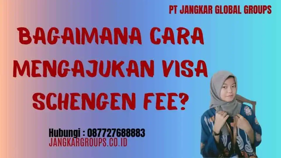 Bagaimana Cara Mengajukan Visa Schengen Fee