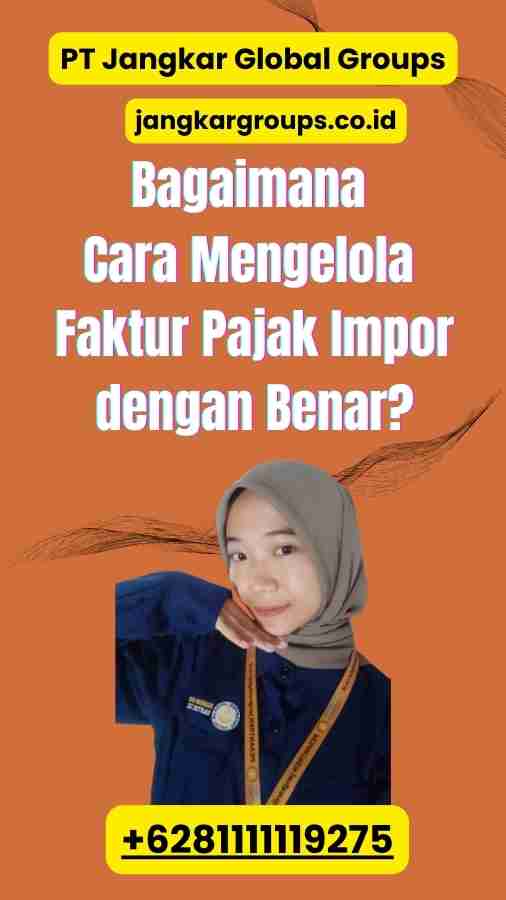 Bagaimana Cara Mengelola Faktur Pajak Impor dengan Benar?