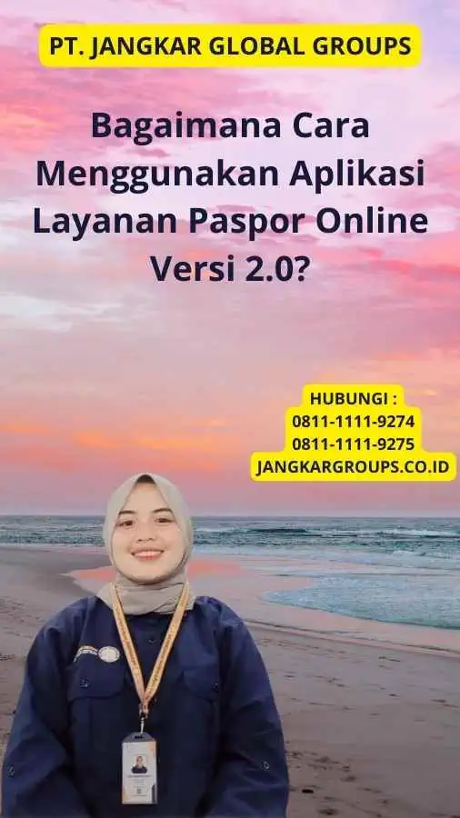 Bagaimana Cara Menggunakan Aplikasi Layanan Paspor Online Versi 2.0?