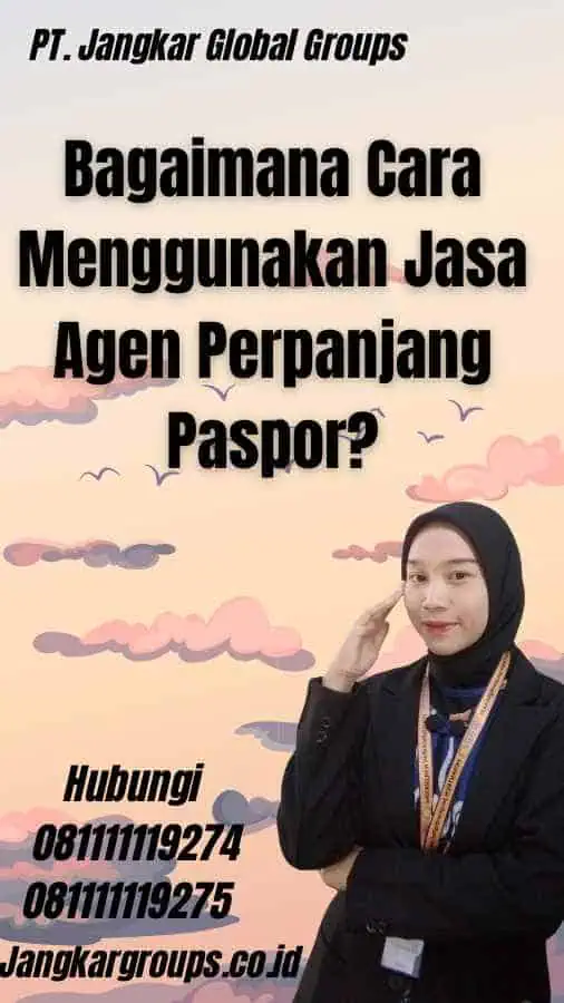 Bagaimana Cara Menggunakan Jasa Agen Perpanjang Paspor?