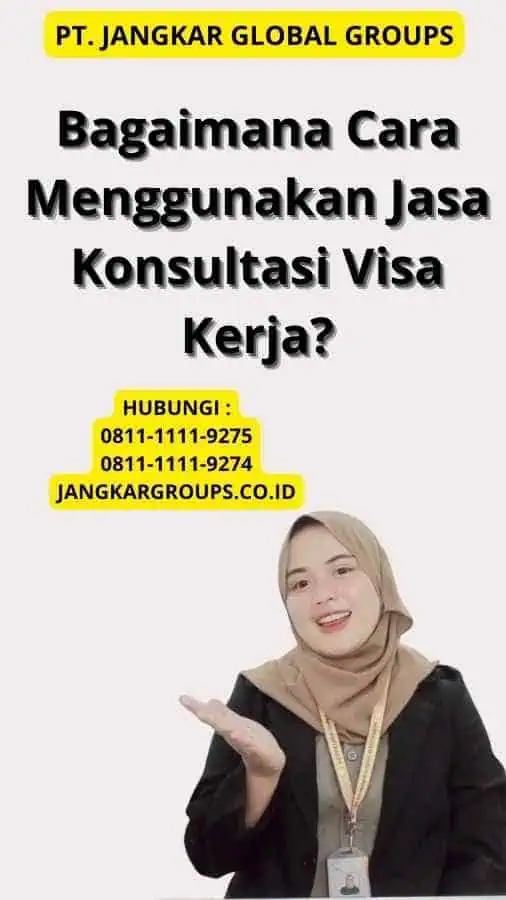 Bagaimana Cara Menggunakan Jasa Konsultasi Visa Kerja?