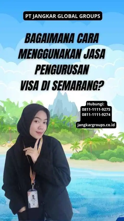 Bagaimana Cara Menggunakan Jasa Pengurusan Visa di Semarang?