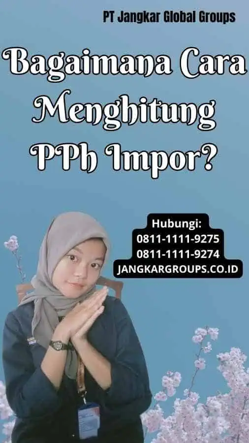 Bagaimana Cara Menghitung PPh Impor