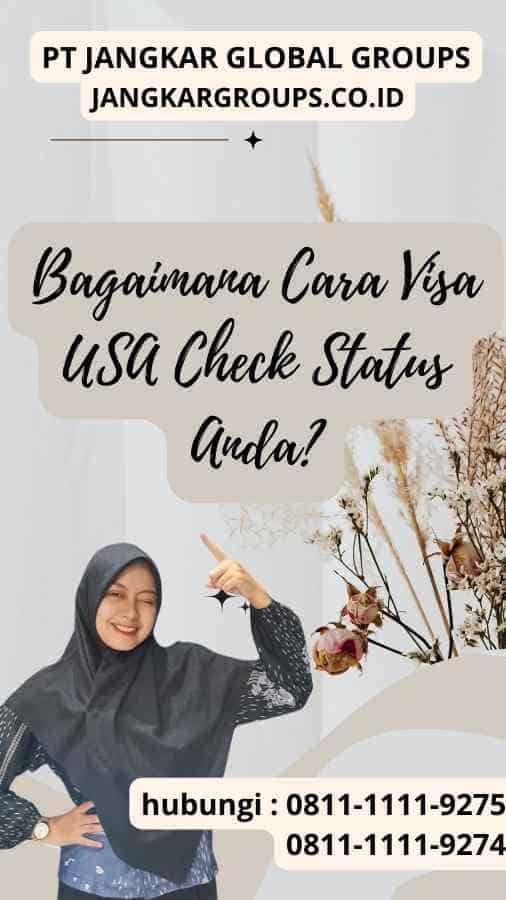 Bagaimana Cara Visa USA Check Status Anda?