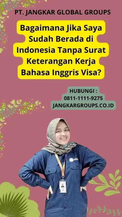 Bagaimana Jika Saya Sudah Berada di Indonesia Tanpa Surat Keterangan Kerja Bahasa Inggris Visa?