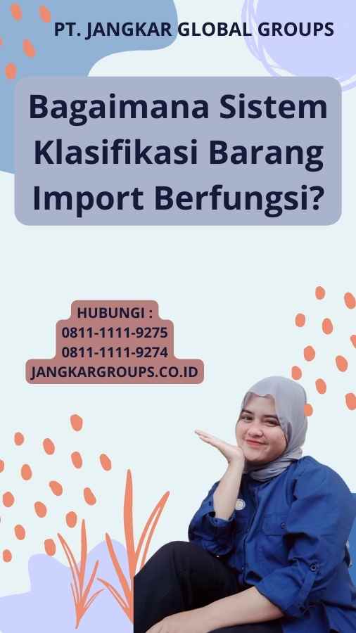 Bagaimana Sistem Klasifikasi Barang Import Berfungsi?