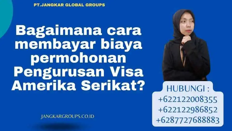 Bagaimana cara membayar biaya permohonan Pengurusan Visa Amerika Serikat