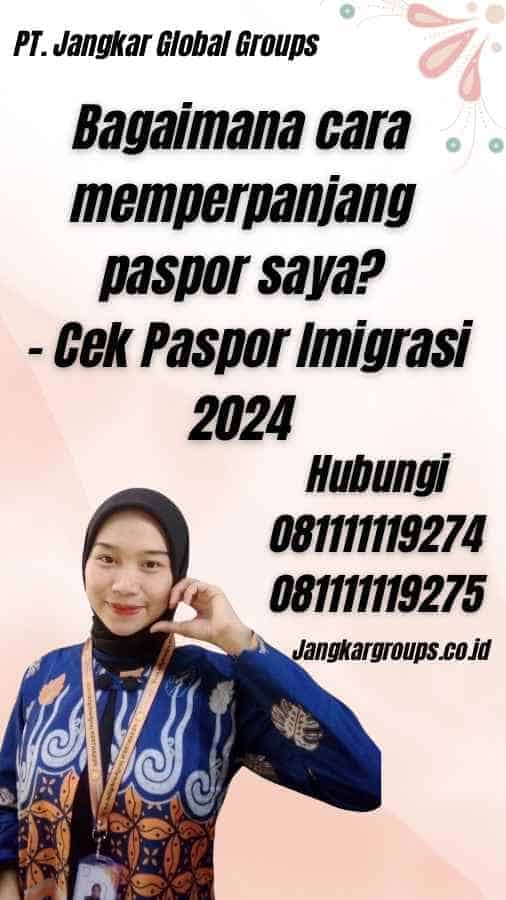 Bagaimana cara memperpanjang paspor saya? - Cek Paspor Imigrasi 2024