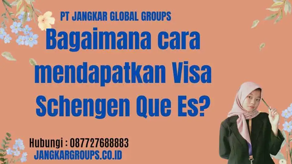 Bagaimana cara mendapatkan Visa Schengen Que Es