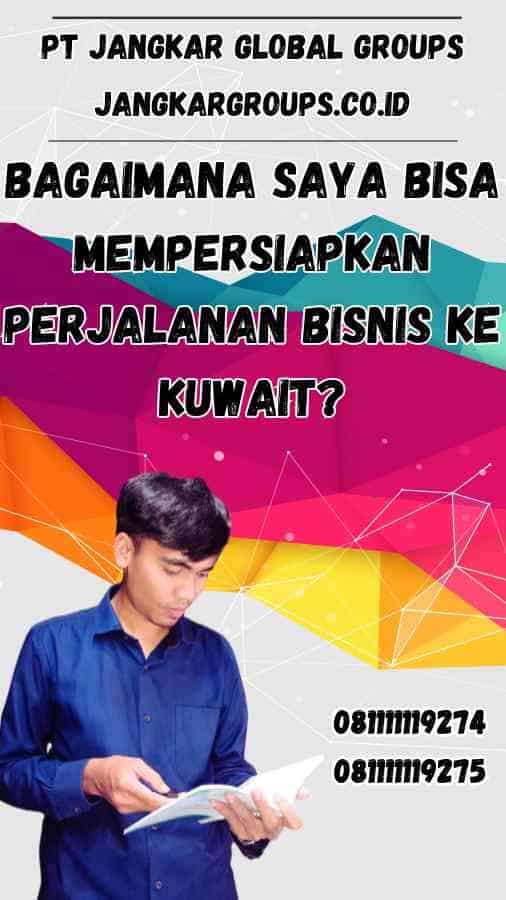 Bagaimana saya bisa mempersiapkan perjalanan bisnis ke Kuwait?