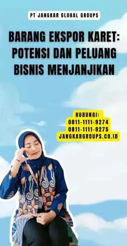 Barang Ekspor Karet Potensi dan Peluang Bisnis Menjanjikan