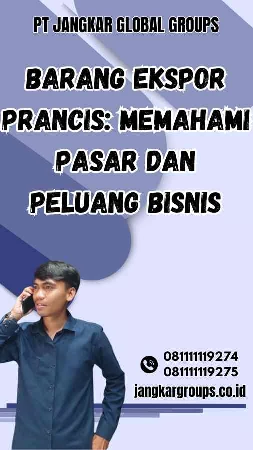 Barang Ekspor Prancis Memahami Pasar dan Peluang Bisnis