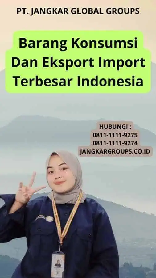 Barang Konsumsi Dan Eksport Import Terbesar Indonesia