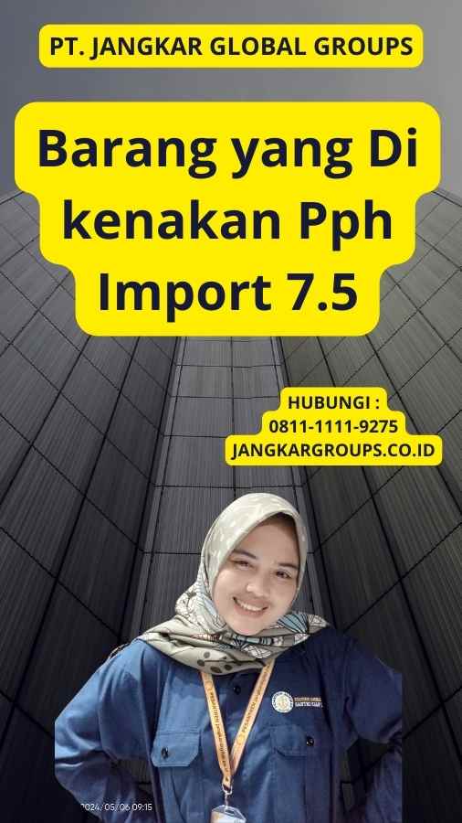 Barang yang Di kenakan Pph Import 7.5