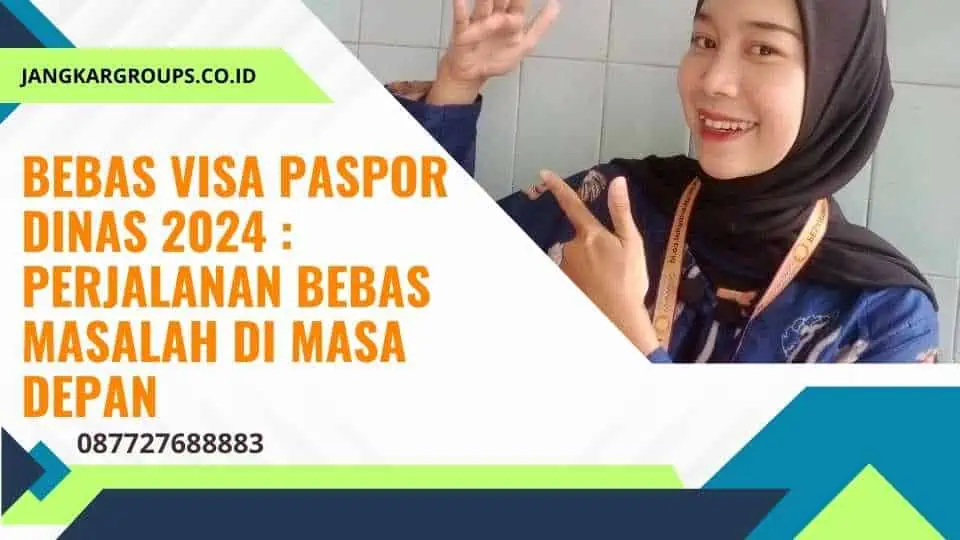 Bebas Visa Paspor Dinas 2024 Perjalanan Bebas Masalah di Masa Depan