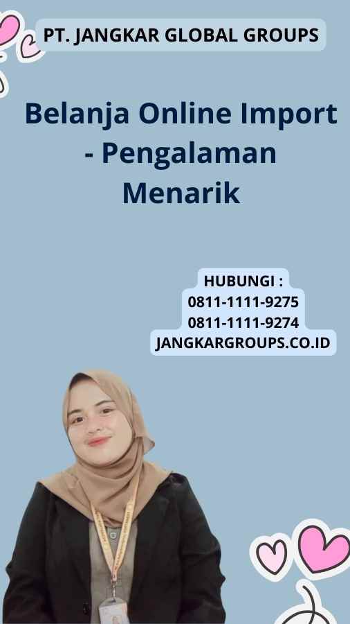 Belanja Online Import - Pengalaman Menarik