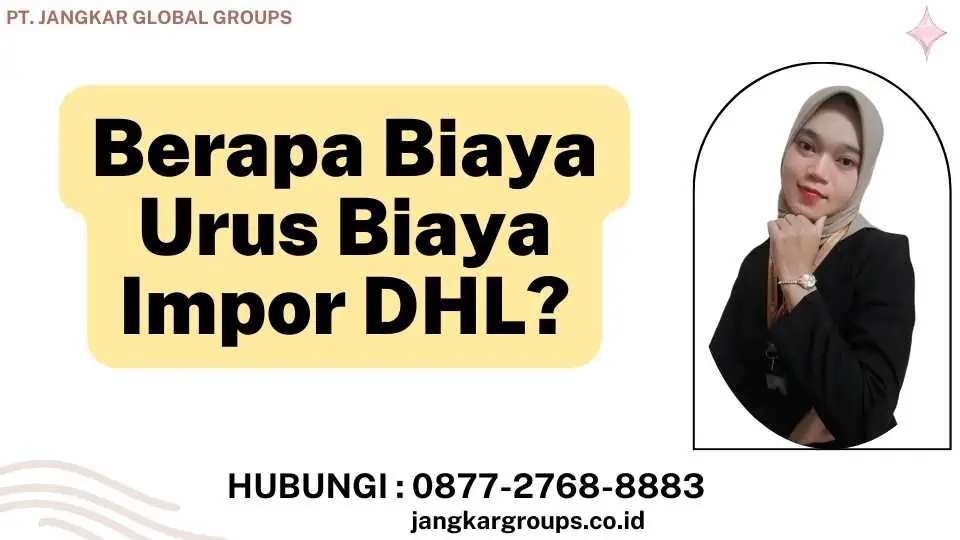 Berapa Biaya Urus Biaya Impor DHL