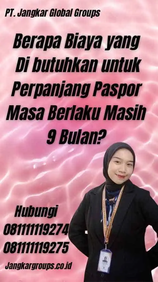 Berapa Biaya yang Di butuhkan untuk Perpanjang Paspor Masa Berlaku Masih 9 Bulan?