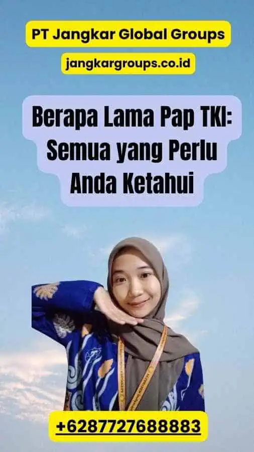 Berapa Lama Pap TKI: Semua yang Perlu Anda Ketahui