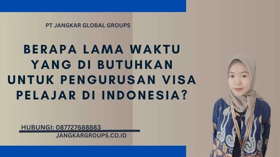 Berapa Lama Waktu yang Di butuhkan untuk Pengurusan Visa Pelajar di Indonesia