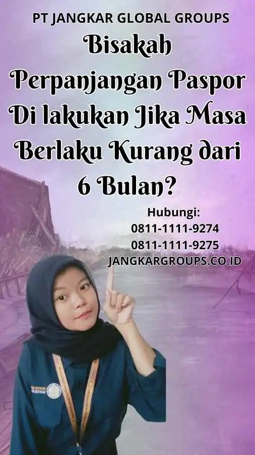 Bisakah Perpanjangan Paspor Di lakukan Jika Masa Berlaku Kurang dari 6 Bulan