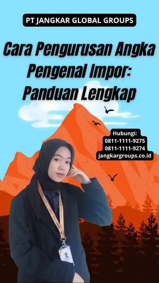 Cara Pengurusan Angka Pengenal Impor: Panduan Lengkap