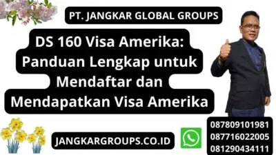 DS 160 Visa Amerika: Panduan Lengkap untuk Mendaftar dan Mendapatkan Visa Amerika