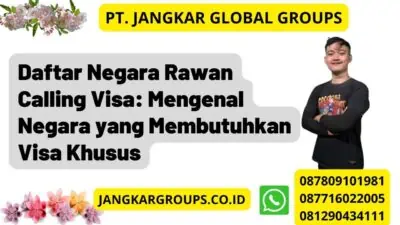 Daftar Negara Rawan Calling Visa: Mengenal Negara yang Membutuhkan Visa Khusus